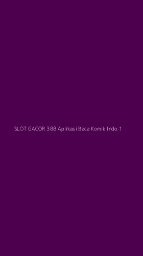 Tampilan Antarmuka Aplikasi Slot Gacor 388 Aplikasi Baca Komik Indo - 1