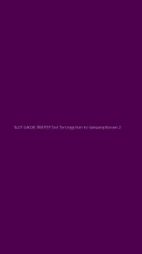 Tampilan Antarmuka Aplikasi Slot Gacor 388 Rtp Slot Tertinggi Hari Ini Gampang Maxwin - 2