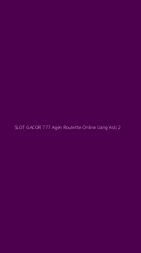 Tampilan Antarmuka Aplikasi Slot Gacor 777 Agen Roulette Online Uang Asli - 2