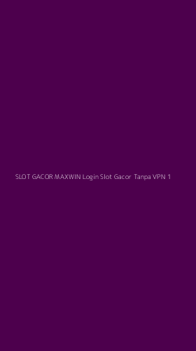 Tampilan Antarmuka Aplikasi Slot Gacor Maxwin Login Slot Gacor Tanpa Vpn - 1