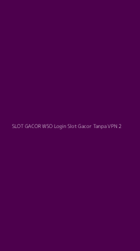 Tampilan Antarmuka Aplikasi Slot Gacor Wso Login Slot Gacor Tanpa Vpn - 2
