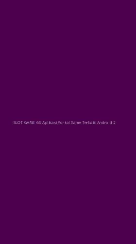 Tampilan Antarmuka Aplikasi Slot Game 66 Aplikasi Portal Game Terbaik Android - 2