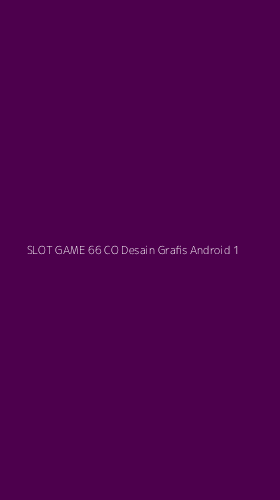 Tampilan Antarmuka Aplikasi Slot Game 66 Co Desain Grafis Android - 1