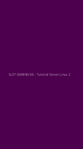 Tampilan Antarmuka Aplikasi SLOT GAMING 66 - Tutorial Server Linux - 2