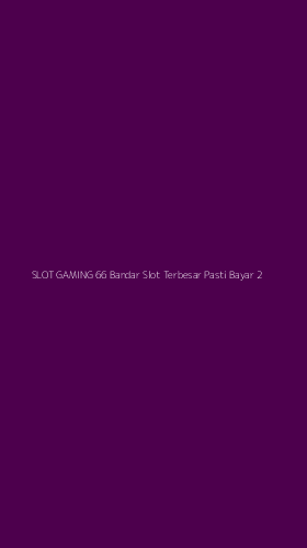 Tampilan Antarmuka Aplikasi Slot Gaming 66 Bandar Slot Terbesar Pasti Bayar - 2