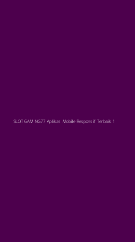 Tampilan Antarmuka Aplikasi Slot Gaming77 Aplikasi Mobile Responsif Terbaik - 1