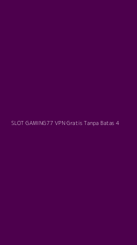 Tampilan Antarmuka Aplikasi Slot Gaming77 Vpn Gratis Tanpa Batas - 4