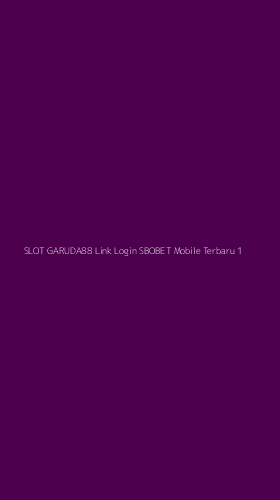 Tampilan Antarmuka Aplikasi Slot Garuda88 Link Login Sbobet Mobile Terbaru - 1