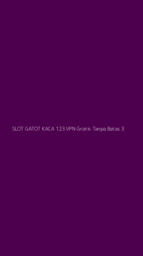 Tampilan Antarmuka Aplikasi Slot Gatot Kaca 123 Vpn Gratis Tanpa Batas - 3
