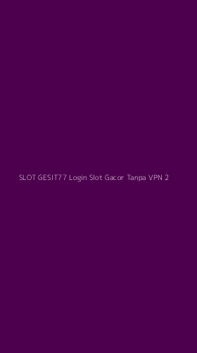 Tampilan Antarmuka Aplikasi Slot Gesit77 Login Slot Gacor Tanpa Vpn - 2