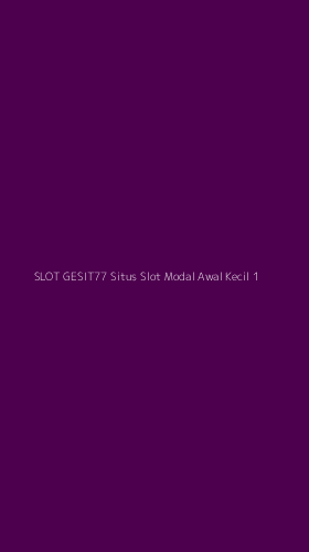 Tampilan Antarmuka Aplikasi Slot Gesit77 Situs Slot Modal Awal Kecil - 1