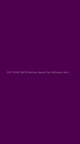 Tampilan Antarmuka Aplikasi Slot Gopay Gacor Panduan Deposit Dan Withdraw Kilat - 4