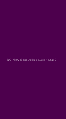 Tampilan Antarmuka Aplikasi Slot Gratis 888 Aplikasi Cuaca Akurat - 2
