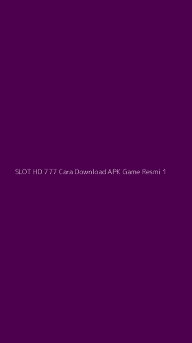 Tampilan Antarmuka Aplikasi Slot Hd 777 Cara Download Apk Game Resmi - 1
