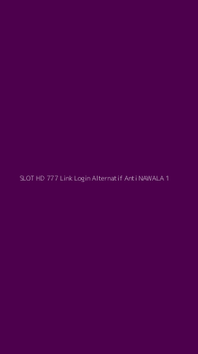 Tampilan Antarmuka Aplikasi Slot Hd 777 Link Login Alternatif Anti Nawala - 1