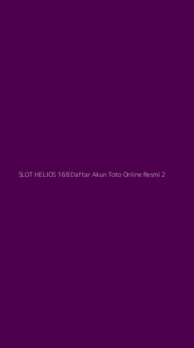 Tampilan Antarmuka Aplikasi Slot Helios 168 Daftar Akun Toto Online Resmi - 2