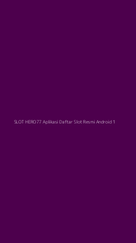 Tampilan Antarmuka Aplikasi Slot Hero77 Aplikasi Daftar Slot Resmi Android - 1