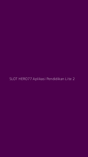 Tampilan Antarmuka Aplikasi Slot Hero77 Aplikasi Pendidikan Lite - 2