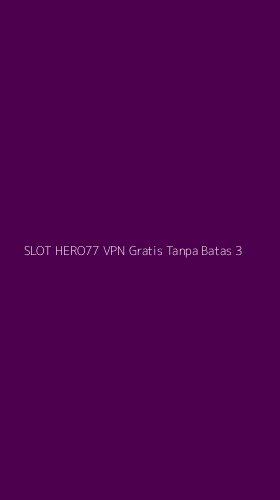 Tampilan Antarmuka Aplikasi Slot Hero77 Vpn Gratis Tanpa Batas - 3