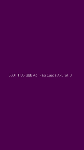 Tampilan Antarmuka Aplikasi Slot Hub 888 Aplikasi Cuaca Akurat - 3