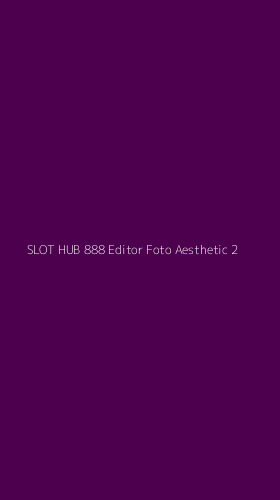 Tampilan Antarmuka Aplikasi Slot Hub 888 Editor Foto Aesthetic - 2