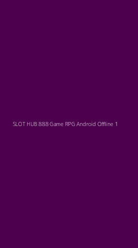 Tampilan Antarmuka Aplikasi Slot Hub 888 Game Rpg Android Offline - 1
