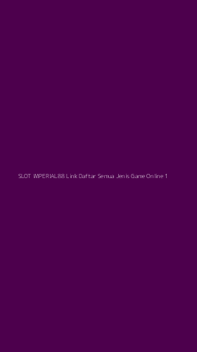 Tampilan Antarmuka Aplikasi Slot Imperial88 Link Daftar Semua Jenis Game Online - 1