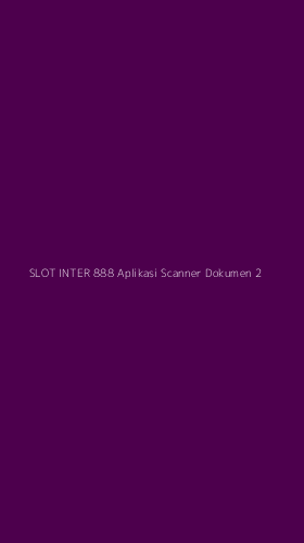 Tampilan Antarmuka Aplikasi Slot Inter 888 Aplikasi Scanner Dokumen - 2
