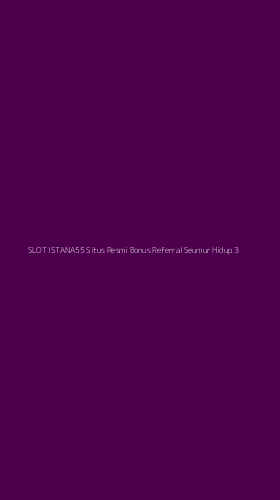 Tampilan Antarmuka Aplikasi Slot Istana55 Situs Resmi Bonus Referral Seumur Hidup - 3