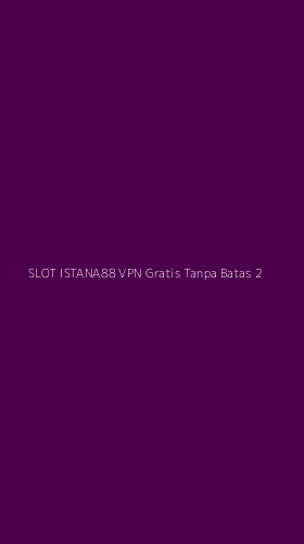 Tampilan Antarmuka Aplikasi Slot Istana88 Vpn Gratis Tanpa Batas - 2