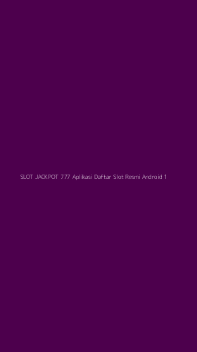 Tampilan Antarmuka Aplikasi Slot Jackpot 777 Aplikasi Daftar Slot Resmi Android - 1