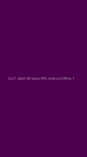 Tampilan Antarmuka Aplikasi Slot Jago 99 Game Rpg Android Offline - 1