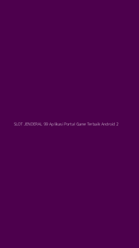 Tampilan Antarmuka Aplikasi Slot Jenderal 99 Aplikasi Portal Game Terbaik Android - 2