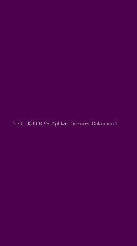 Tampilan Antarmuka Aplikasi Slot Joker 99 Aplikasi Scanner Dokumen - 1