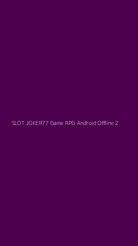 Tampilan Antarmuka Aplikasi Slot Joker77 Game Rpg Android Offline - 2