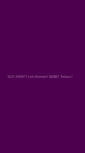 Tampilan Antarmuka Aplikasi Slot Joker77 Link Alternatif Sbobet Terbaru - 1