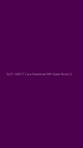 Tampilan Antarmuka Aplikasi Slot Judi77 Cara Download Apk Game Resmi - 2