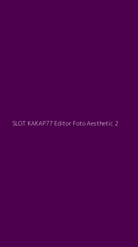 Tampilan Antarmuka Aplikasi Slot Kakap77 Editor Foto Aesthetic - 2