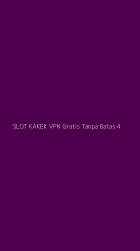 Tampilan Antarmuka Aplikasi Slot Kakek Vpn Gratis Tanpa Batas - 4