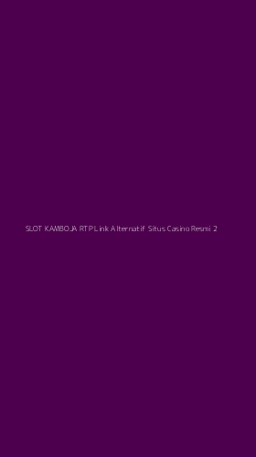Tampilan Antarmuka Aplikasi Slot Kamboja Rtp Link Alternatif Situs Casino Resmi - 2