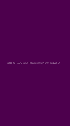Tampilan Antarmuka Aplikasi Slot Ketua77 Situs Rekomendasi Pilihan Terbaik - 2