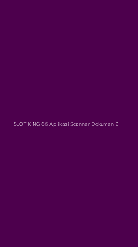 Tampilan Antarmuka Aplikasi Slot King 66 Aplikasi Scanner Dokumen - 2