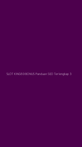 Tampilan Antarmuka Aplikasi Slot King69 Bonus Panduan Seo Terlengkap - 3