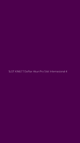 Tampilan Antarmuka Aplikasi Slot King77 Daftar Akun Pro Slot Internasional - 4