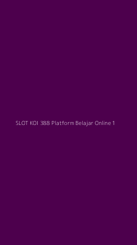 Tampilan Antarmuka Aplikasi Slot Koi 388 Platform Belajar Online - 1