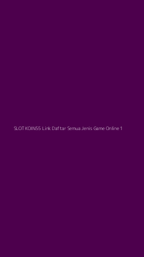 Tampilan Antarmuka Aplikasi Slot Koin55 Link Daftar Semua Jenis Game Online - 1