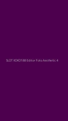 Tampilan Antarmuka Aplikasi Slot Koko188 Editor Foto Aesthetic - 4