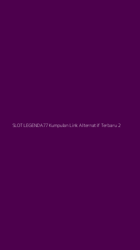 Tampilan Antarmuka Aplikasi Slot Legenda77 Kumpulan Link Alternatif Terbaru - 2