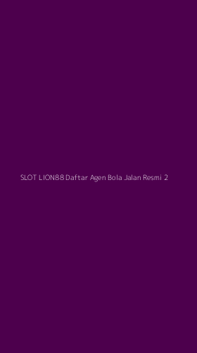 Tampilan Antarmuka Aplikasi Slot Lion88 Daftar Agen Bola Jalan Resmi - 2