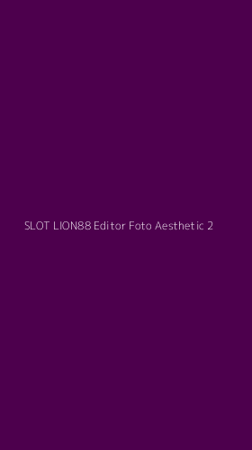 Tampilan Antarmuka Aplikasi Slot Lion88 Editor Foto Aesthetic - 2